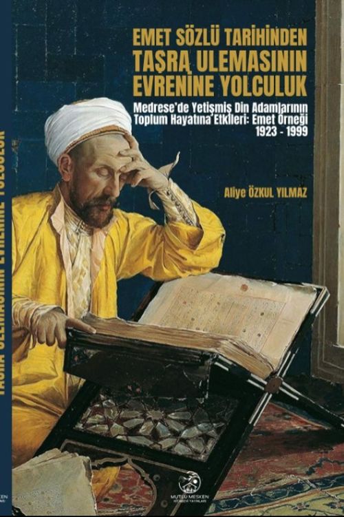 Emet Sözlü Tarihinden Taşra Ulemasının Evrenine Yolculuk & (Medrese'de Yetişmiş Din Adamlarının Toplum Hayatına Etkileri: Emet Örneği 1923 