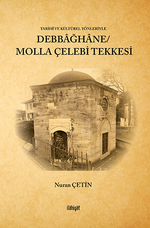 Tarihî ve Kültürel Yönleriyle Debbağhane/ Molla Çelebi Tekkesi