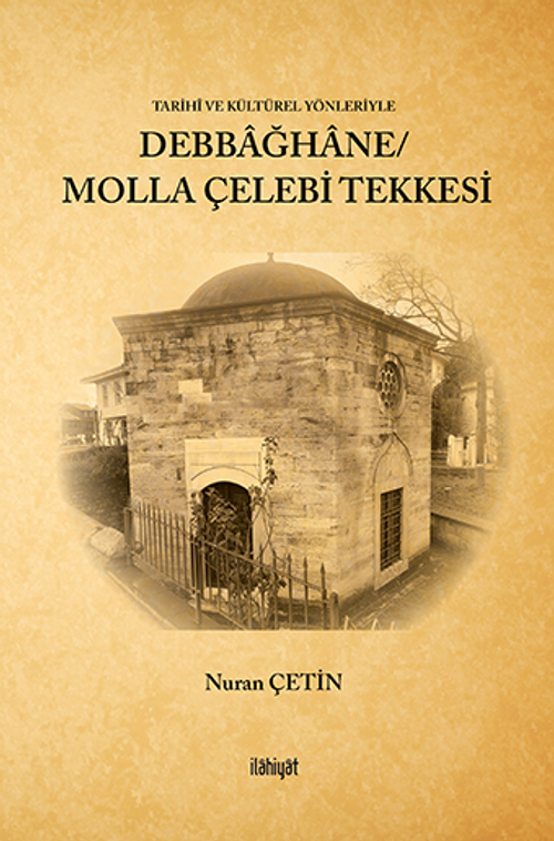 Tarihî ve Kültürel Yönleriyle Debbağhane/ Molla Çelebi Tekkesi