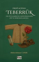 Fıkhı Açıdan Teberrük & Hz Peygamber İle Salih Kimselerin Zat Ve Asarı Bağlamında