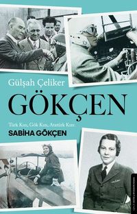 Gökçen & Türk Kızı, Gök Kızı, Atatürk Kızı: Sabiha Gökçen