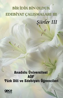 Bir İdik Bin Olduk Edebiyat Çalışmaları III & Şiirler III