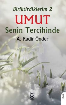 Umut Senin Tercihinde / Biriktirdiklerim 2 