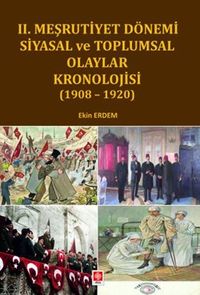II. Meşrutiyet Dönemi Siyasal ve Toplumsal Olaylar Kronolojisi ( 1908- 1920 )