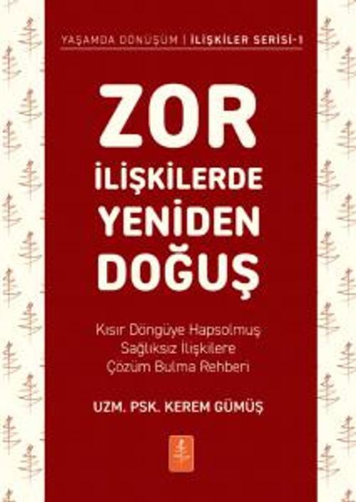 Zor İlişkilerde Yeniden Doğuş & Kısır Döngüye Hapsolmuş Sağlıksız İlişkilere Çözüm Bulma Rehberi
