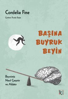 Başına Buyruk Beyin & Beynimiz Nasıl Çarpıtır ve Aldatır