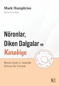 Nöronlar, Diken Dalgalar ve Kurabiye & Beynin İçinde 2,1 Saniyelik Destansı Bir Yolculuk
