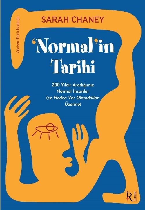 Normalin Tarihi & 200 Yıldır Aradığımız Normal İnsanlar (ve Neden Var Olmadıkları Üzerine)