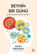 Beynin Bir Günü & Şafaktan Günbatımına Bilincin Nörobilimi