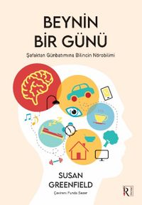 Beynin Bir Günü & Şafaktan Günbatımına Bilincin Nörobilimi