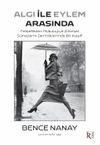 Algı İle Eylem Arasında & Felsefeden Psikolojiye Zihinsel S&uuml;re&ccedil;lerin Derinliklerinde Bir Keşif