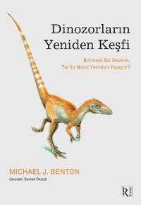 Dinozorların Yeniden Keşfi & Bilimsel Bir Devrim, Tarihi Nasıl Yeniden Yazıyor?