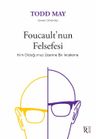 Foucault'nun Felsefesi &amp; Kim Olduğumuz Üzerine Bir İnceleme