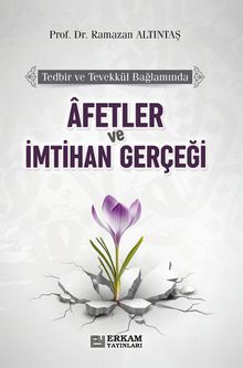 Afetler ve İmtihan Gerçeği & Tedbir ve Tevekkül Bağlamında