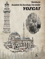 Türklerin Anadolu'da Kurduğu Tek Şehir Yozgat