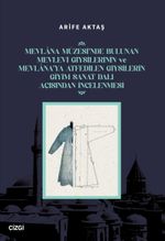 Mevlana Müzesi'nde Bulunan Mevlevi Giysilerinin Ve Mevlana'ya Atfedilen Giysilerin Giyim Sanat Dalı Açısından İncelenmesi