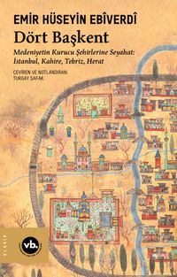 Dört Başkent & Medeniyetin Kurucu Şehirlerine Seyahat: İstanbul, Kahire, Tebriz, Herat