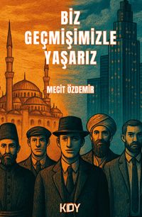 Biz Geçmişimizle Yaşarız