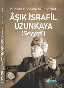 Aşık İsrafil Uzunkaya (Seyyatî) 