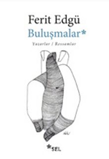 Buluşmalar & Yazarlar - Ressamlar - Ferit Edgü