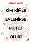 Kim Kimle Evlenirse Mutlu Olur?
