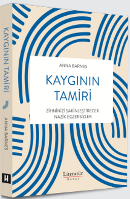 Kaygının Tamiri & Zihninizi Sakinleştirecek Nazik Egzersizler