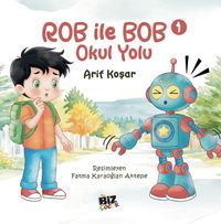 Rob İle Bob 1 - Okul Yolu (Resimli Hikaye) 6+Yaş