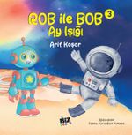 Rob İle Bob 3 - Ay Işığı (Resimli Hikaye) 6+Yaş