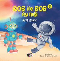 Rob İle Bob 3 - Ay Işığı (Resimli Hikaye) 6+Yaş