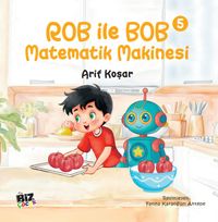 Rob İle Bob 5 - Matematik Makinası (Resimli Hikaye) 6+Yaş