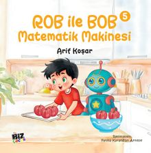 Rob İle Bob 5 - Matematik Makinası (Resimli Hikaye) 6+Yaş