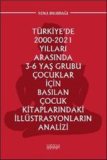 Türkiye'de 2000-2021 Yılları Arasında 3-6 Yaş Grubu Çocuklar İçin Basılan Çocuk Kitaplarındaki İllüstrasyonların Analizi