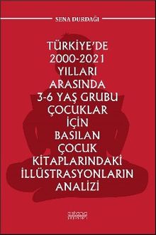Türkiye'de 2000-2021 Yılları Arasında 3-6 Yaş Grubu Çocuklar İçin Basılan Çocuk Kitaplarındaki İllüstrasyonların Analizi
