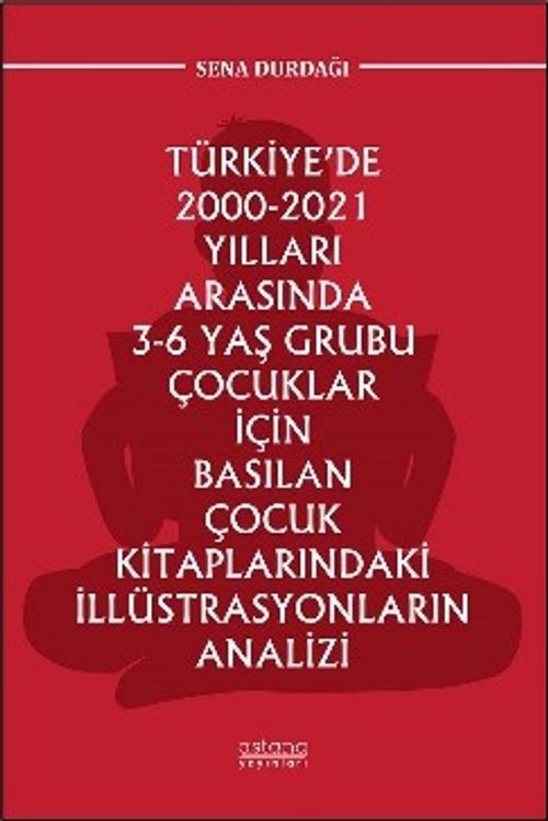 Türkiye'de 2000-2021 Yılları Arasında 3-6 Yaş Grubu Çocuklar İçin Basılan Çocuk Kitaplarındaki İllüstrasyonların Analizi