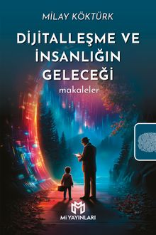 Dijitalleşme ve İnsanlığın Geleceği & Makaleler