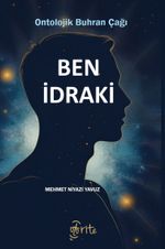 Ben İdraki & Ontolojik Buhran Çağı