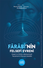 Farabî'nin Felsefi Evreni Hakk'ın Onto Aksiyolojik Tezahürü Olarak Adalet Geleneğinde Kur'an İlimleri
