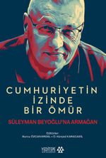 Cumhuriyetin İzinde Bir Ömür Süleyman Beyoğlu'na Armağan