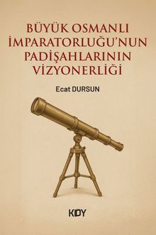 Büyük Osmanlı İmparatorluğu'nun Padişahlarının Vizyonerliği