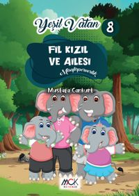 Fil Kızıl ve Ailesi (Misafirperverlik) Yeşil Vatan Serisi 8 – Resimli Hikaye 6+Yaş