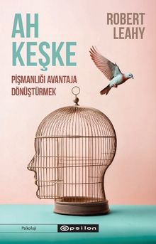 Ah Keşke: Pişmanlığı Avantaja Dönüştürmek