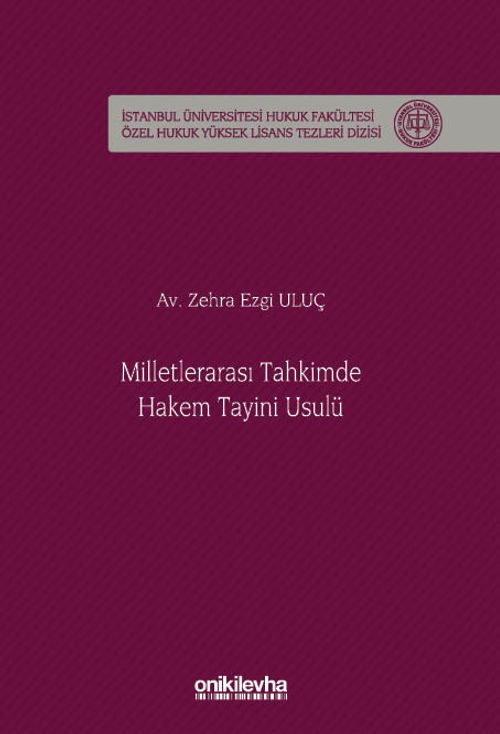 Milletlerarası Tahkimde Hakem Tayini Usulü İstanbul Üniversitesi Hukuk Fakültesi Özel Hukuk Yüksek Lisans Tezleri Dizisi No: 94