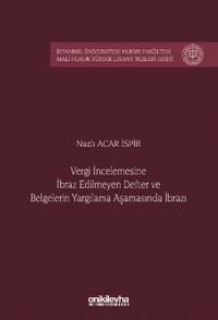 Vergi İncelemesine İbraz Edilmeyen Defter ve Belgelerin Yargılama Aşamasında İbrazı İstanbul Üniversitesi Hukuk Fakültesi Mali Hukuk Yüksek Lisans Tezleri Dizisi No: 10