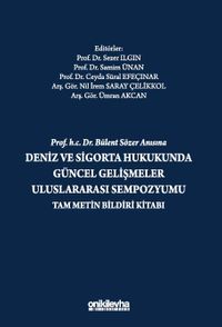 Prof. H.C. Dr. Bülent Sözer Anısına Deniz ve Sigorta Hukukunda Güncel Gelişmeler Uluslararası Sempozyumu Tam Metin Bildiri Kitabı