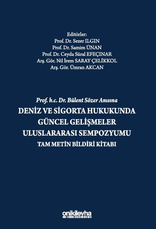 Prof. H.C. Dr. Bülent Sözer Anısına Deniz ve Sigorta Hukukunda Güncel Gelişmeler Uluslararası Sempozyumu Tam Metin Bildiri Kitabı
