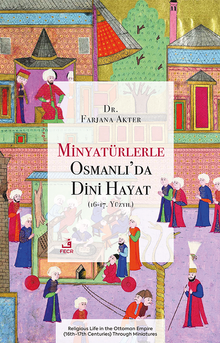 Minyatürlerle Osmanlı'da Dini Hayat (16-17. Yüzyıl)