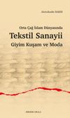 Orta &Ccedil;ağ İslam D&uuml;nyasında Tekstil Sanayii Giyim Kuşam ve Moda