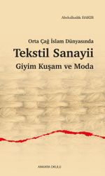 Orta Çağ İslam Dünyasında Tekstil Sanayii Giyim Kuşam ve Moda