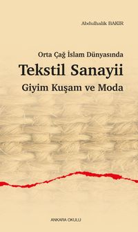Orta Çağ İslam Dünyasında Tekstil Sanayii Giyim Kuşam ve Moda