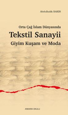 Orta Çağ İslam Dünyasında Tekstil Sanayii Giyim Kuşam ve Moda